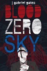Blood Zero Sky by J. Gabriel Gates Blood Zero Sky by J. Gabriel Gates