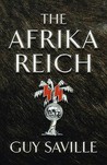 The Afrika Reich by Guy Saville The Afrika Reich by Guy Saville