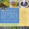 Rosemary Gladstar's Herbal Recipes for Vibrant Health: 175 Teas, Tonics, Oils, Salves, Tinctures, and Other Natural Remedies for the Entire Family