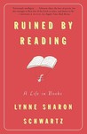 Ruined By Reading by Lynne Sharon Schwartz Ruined By Reading by Lynne Sharon Schwartz