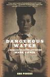 Dangerous Water: A Biography Of The Boy Who Became Mark Twain Dangerous Water: A Biography Of The Boy Who Became Mark Twain