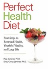 Perfect Health Diet: Four Steps to Renewed Health, Youthful Vitality, and Long Life Perfect Health Diet: Four Steps to Renewed Health, Youthful Vitality, and Long Life