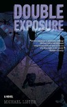 Double Exposure by Michael Lister Double Exposure by Michael Lister