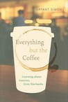 Everything but the Coffee by Bryant Simon Everything but the Coffee by Bryant Simon