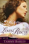 Love's Rescue by Tammy Barley Love's Rescue by Tammy Barley