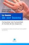Lo Bueno De Ser Bueno/ the Power of Nice: Conquistar Con Humanidad El Mundo De Los Negocios Lo Bueno De Ser Bueno/ the Power of Nice: Conquistar Con Humanidad El Mundo De Los Negocios