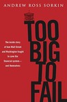 Too Big to Fail by Andrew Ross Sorkin Too Big to Fail by Andrew Ross Sorkin