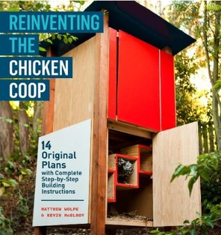 Reinventing the Chicken Coop: 14 Original Designs with  Reinventing the Chicken Coop: 14 Original Designs with