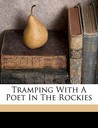 Tramping with a Poet in the Rockies Tramping with a Poet in the Rockies