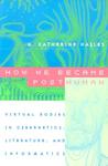 How We Became Posthuman by N. Katherine Hayles How We Became Posthuman by N. Katherine Hayles