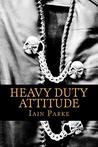Heavy Duty Attitude by Iain Parke