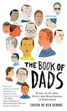 The Book of Dads: Essays on the Joys, Perils, and Humiliations of Fatherhood The Book of Dads: Essays on the Joys, Perils, and Humiliations of Fatherhood