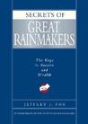 Secrets of Great Rainmakers: The Keys to Success and Wealth Secrets of Great Rainmakers: The Keys to Success and Wealth