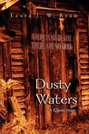 Dusty Waters by Laura J. W. Ryan Dusty Waters by Laura J. W. Ryan