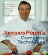 Jacques Pépin's Complete Techniques: Featuring More Than 1,000 Cooking Methods and Recipes, in Thousands of Step-by-Step Photographs