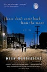 Please Don't Come Back from the Moon by Dean Bakopoulos Please Don't Come Back from the Moon by Dean Bakopoulos