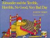Alexander and the Terrible, Horrible, No Good, Very Bad Day by Judith Viorst Alexander and the Terrible, Horrible, No Good, Very Bad Day by Judith Viorst