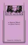 Bill W. and Dr. Bob Bill W. and Dr. Bob