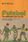 Futebol by Alex Bellos Futebol by Alex Bellos