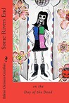 Some Rivers End on the Day of the Dead by Eileen Granfors