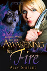 Awakening the Fire by Ally Shields Awakening the Fire by Ally Shields