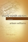 The Thirty-Ninth Victim by Arleen Williams The Thirty-Ninth Victim by Arleen Williams