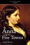 Anna of the Five Towns by Arnold Bennett Anna of the Five Towns by Arnold Bennett