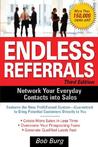 Endless Referrals: Network Your Everyday Contacts into Sales Endless Referrals: Network Your Everyday Contacts into Sales