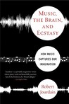 Music, the Brain, and Ecstasy by Robert Jourdain Music, the Brain, and Ecstasy by Robert Jourdain