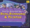 What You Never Knew About Beds, Bedrooms, & Pajamas (Lauber, Patricia. Around-the-House History.) What You Never Knew About Beds, Bedrooms, & Pajamas (Lauber, Patricia. Around-the-House History.)