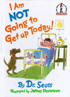 I am Not Going to Get Up Today! by Dr. Seuss I am Not Going to Get Up Today! by Dr. Seuss
