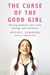 The Curse of the Good Girl by Rachel Simmons The Curse of the Good Girl by Rachel Simmons