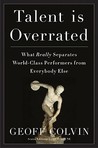 Talent is Overrated by Geoff Colvin Talent is Overrated by Geoff Colvin