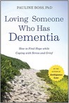 Loving Someone Who Has Dementia: How to Find Hope While Coping with Stress and Grief Loving Someone Who Has Dementia: How to Find Hope While Coping with Stress and Grief