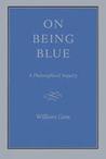 On Being Blue by William H. Gass On Being Blue by William H. Gass