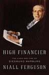 High Financier: The Lives and Time of Siegmund Warburg High Financier: The Lives and Time of Siegmund Warburg