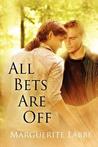 All Bets Are Off by Marguerite Labbe All Bets Are Off by Marguerite Labbe