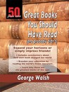 50 Plus One Great Books You Should Have Read (and Probably Didn't) 50 Plus One Great Books You Should Have Read (and Probably Didn't)