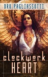 Clockwork Heart by Dru Pagliassotti Clockwork Heart by Dru Pagliassotti