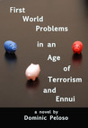 First World Problems in an Age of terrorism and Ennui by Dominic Peloso