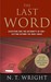 The Last Word: Scripture and the Authority of God--Getting Beyond the Bible Wars (Paperback)