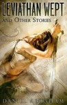 Leviathan Wept and Other Stories by Daniel Abraham