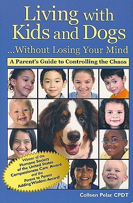 Living with Kids and Dogs... Without Losing Your Mind: A Parent's Guide to Controlling the Chaos