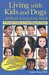 Living with Kids and Dogs... Without Losing Your Mind: A Parent's Guide to Controlling the Chaos