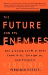 The Future and Its Enemies by Virginia Postrel The Future and Its Enemies by Virginia Postrel