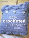 Easy Crocheted Accessories: 30+ Fun and Fashionable Projects