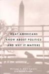 What Americans Know about Politics and Why It Matters by Michael X. Delli Carpini
