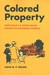 Colored Property: State Policy and White Racial Politics in Suburban America (Paperback)