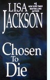 Chosen To Die by Lisa Jackson Chosen To Die by Lisa Jackson