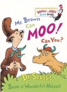 Mr. Brown Can Moo! Can You? by Dr. Seuss Mr. Brown Can Moo! Can You? by Dr. Seuss
